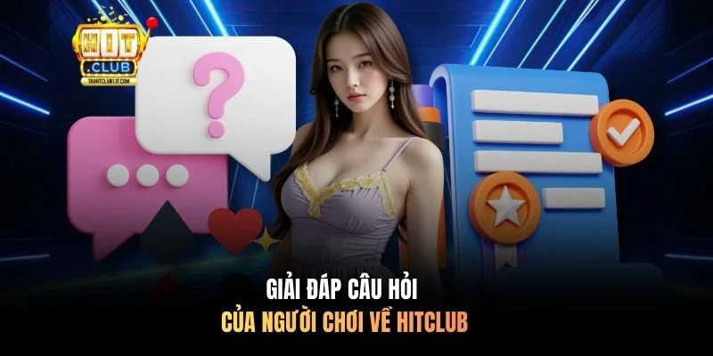 Giải đáp câu hỏi của người chơi về HITCLUB