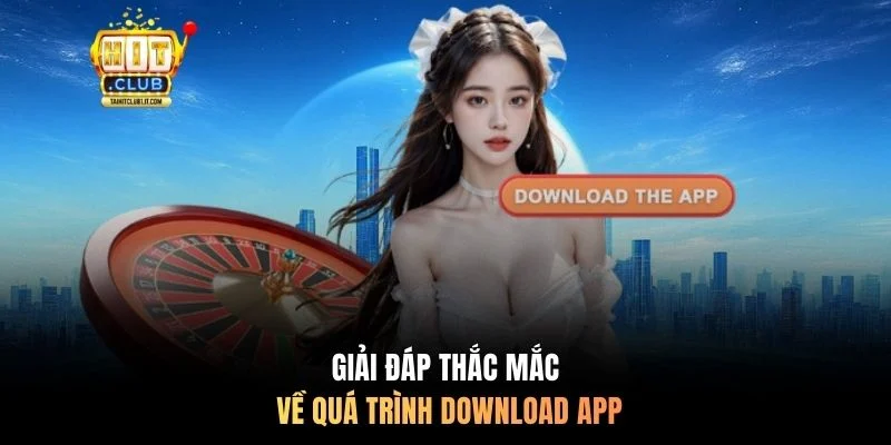 Giải đáp thắc mắc về quá trình tải app Hitclub