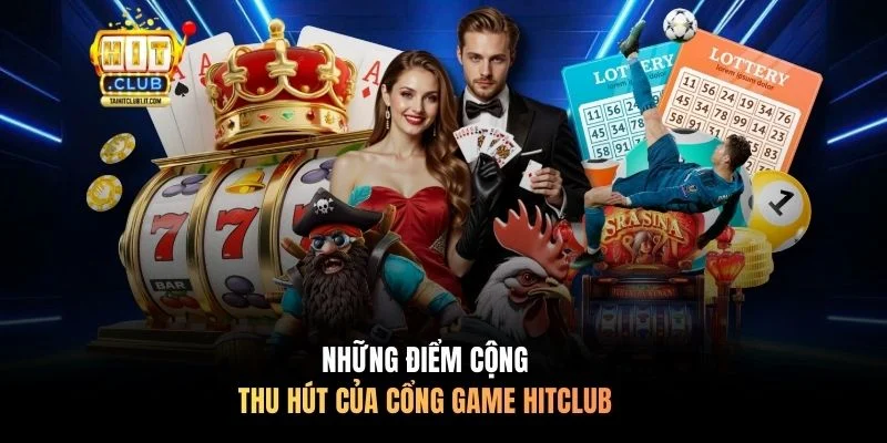 Những điểm cộng thu hút của cổng game HITCLUB