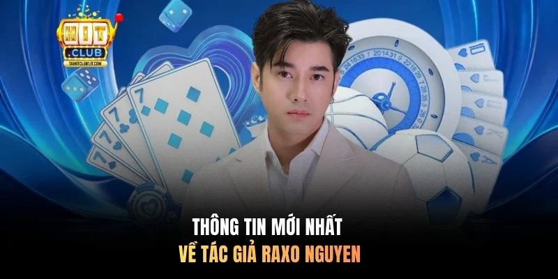 Thông tin mới nhất về tác giả Raxo Nguyen