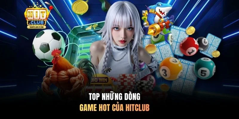 Top những dòng game hot của HITCLUB