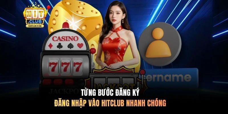 Từng bước đăng ký, đăng nhập vào HITCLUB nhanh chóng