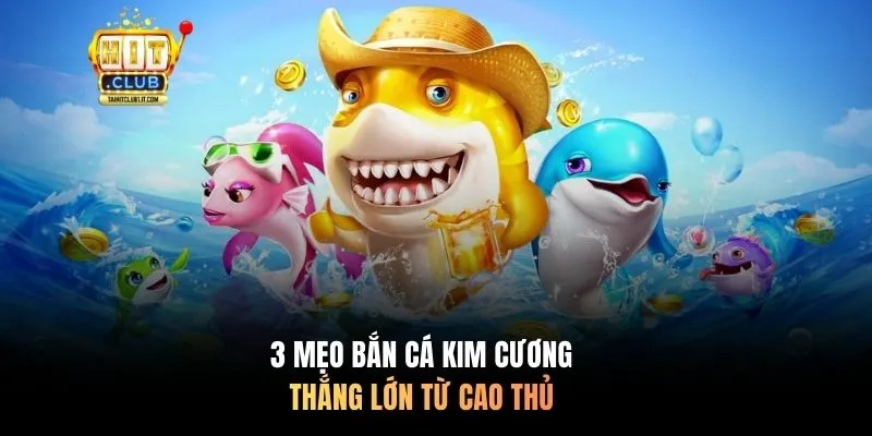 3 mẹo Bắn Cá Kim Cương thắng lớn từ cao thủ