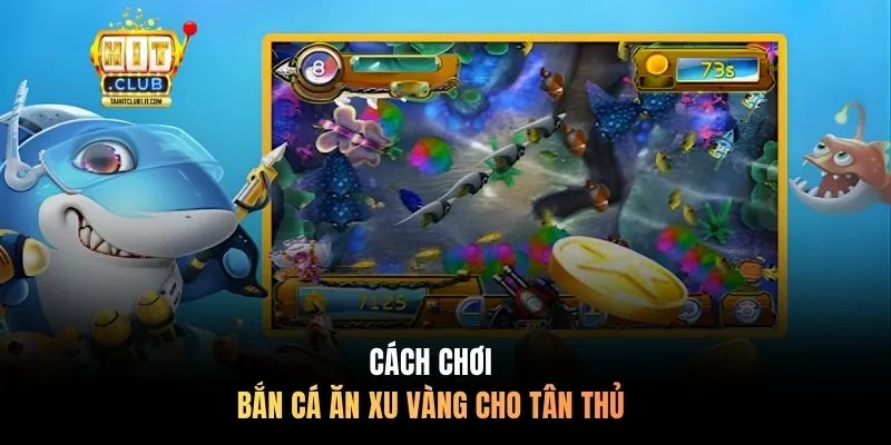 Cách chơi Bắn Cá Ăn Xu Vàng cho tân thủ