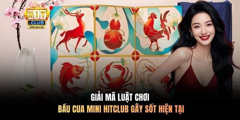 Giải mã luật chơi bầu cua mini Hitclub gây sốt hiện tại