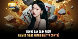 Hướng Dẫn Đánh Phỏm Và Mẹo Thắng Nhanh Nhất Từ Cao Thủ