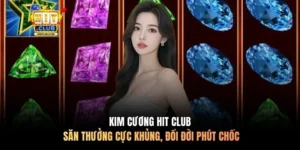 Kim Cương Hit Club - Săn Thưởng Cực Khủng