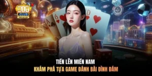 Tiến Lên Miền Nam - Khám Phá Tựa Game Đánh Bài Đình Đám